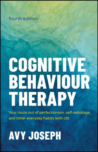 Cognitive Behaviour Therapy av Avy (College of Cognitive Behavioural Therapies UK Joseph, University of London UK) Goldsmiths College