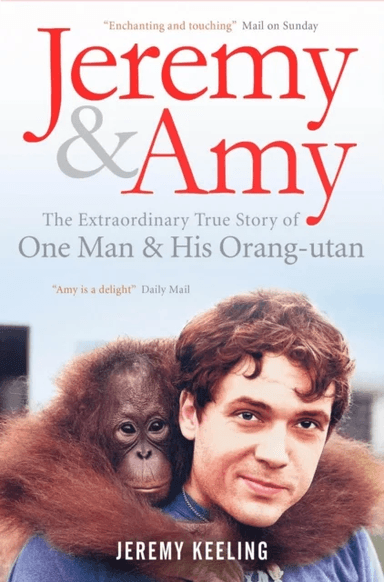 Jeremy and Amy: The Extraordinary True Story of One Man and His Orang-Utan av Jeremy Keeling