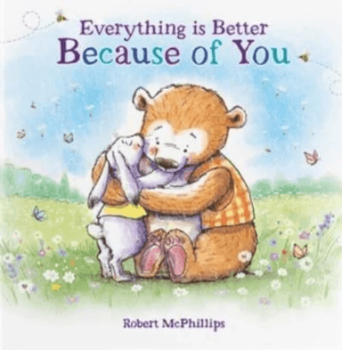 Everything Is Better Because Of You av Robert McPhillips