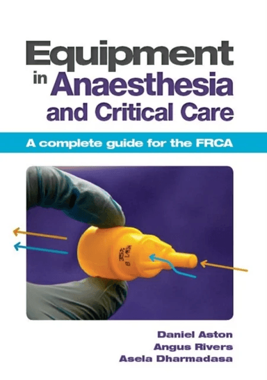 Equipment in Anaesthesia and Critical Care av Daniel (BSc MBBS MRCP FRCA) Aston, Angus (BSc MBBS FRCA) Rivers, Asela (MA BM BCh FRCA) Dharmadasa