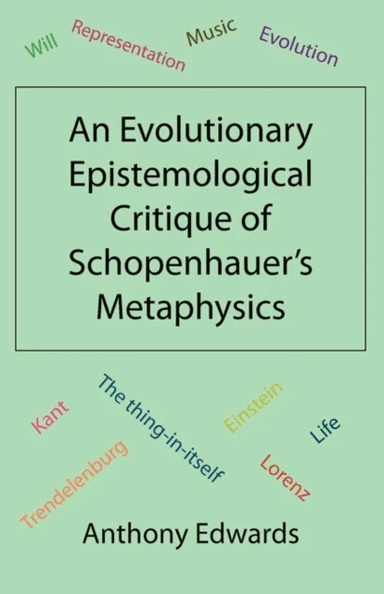 An Evolutionary Epistemological Critique of Schopenhauer's Metaphysics av Anthony Edwards