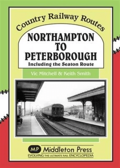 Northampton to Peterborough av Vic Mitchell