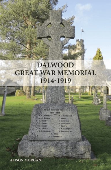 Dalwood Great War Memorial 1914-1919 av Alison Morgan