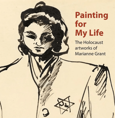 Painting for My Life: The Holocaust artworks of Marianne Grant av Dr. Joanna Meacock, Peter Tuka, Deborah Haase, Paula Cowan, Geraldine Shenkin