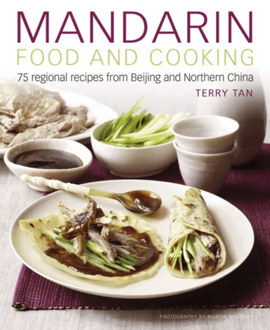Mandarin Food and Cooking: 75 Regional Recipes from Beijing and Northern China av Terry Tan