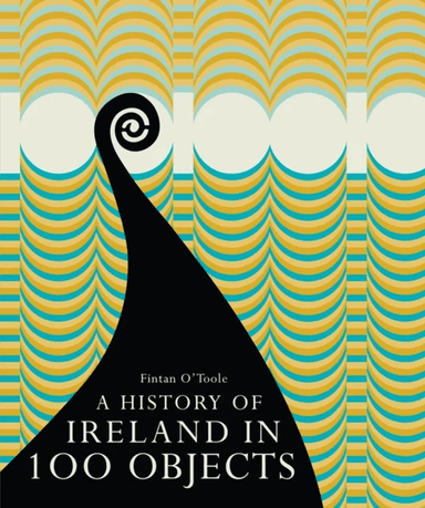 A History of Ireland in 100 Objects av Fintan O'Toole