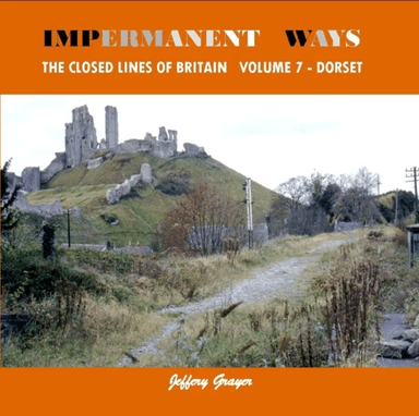 Impermanent Ways: The Closed Lines of Britain Vol 7 - Dorset av Jeffery Grayer