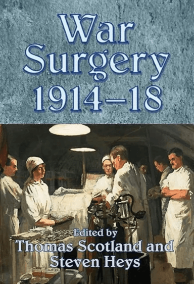 War Surgery 1914-18 av Steven Heys, Thomas Scotland