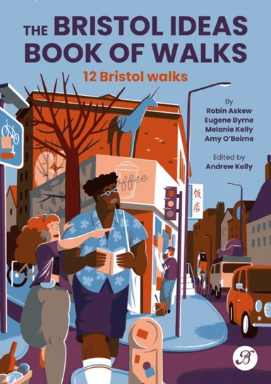 The Bristol Ideas Book of Walks av Robin Askew, Eugene Byrne, Melanie Kelly, Amy O'Beirne