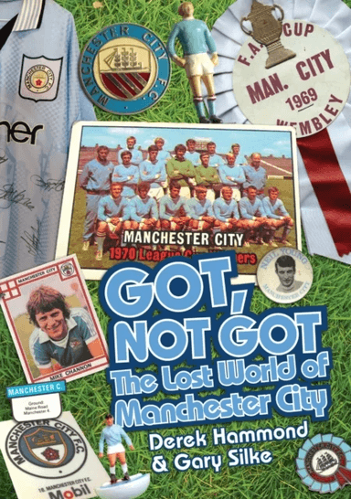 Got; Not Got: Manchester City av Derek Hammond, Gary Silke