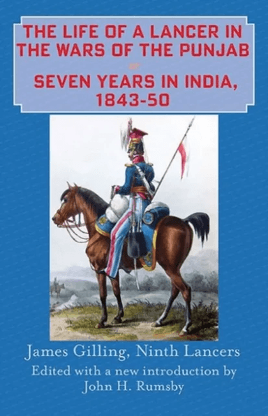 The Life of a Lancer in the Wars of the Punjab, or, Seven Years in India, 1843-50 av James Gilling