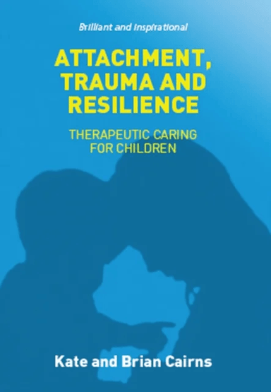 Attachment, Trauma and Resilience av Kate Cairns, Brian Cairns