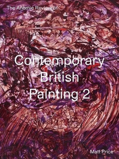 The Anomie Review of Contemporary British Painting 2 av Matt Price