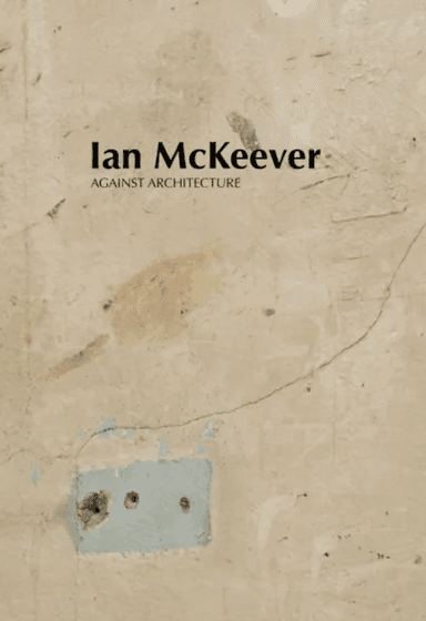 Ian McKeever ¿ Against Architecture av Ian McKeever, Mark Prince, Violet McClean, Sue Hubbard