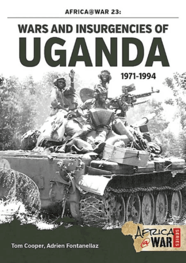 Wars and Insurgencies of Uganda 1971-1994 av Tom Cooper, Adrien Fontanellaz