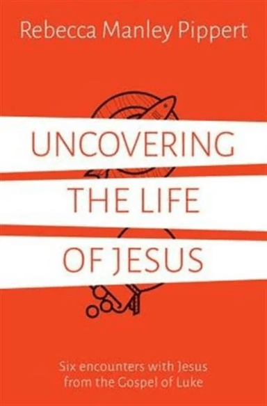 Uncovering the Life of Jesus av Rebecca Manley Pippert