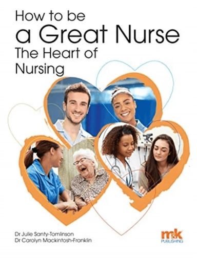 How to be a Great Nurse - the Heart of Nursing av Julie Santy-Tomlinson, Carolyn Mackintosh-Franklin