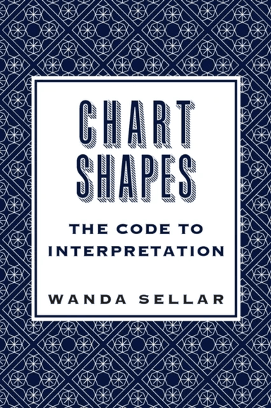 Chart Shapes: The Code to Interpretation av Wanda Sellar