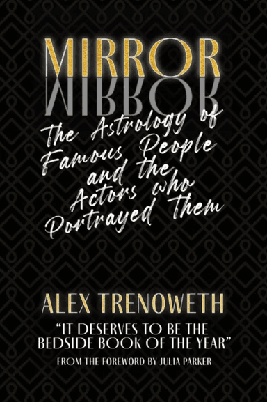 Mirror Mirror: The Astrology of Famous People and the Actors who Portrayed Them av Alex Trenoweth