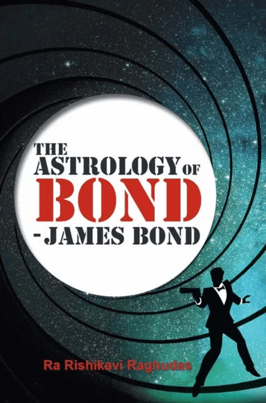 The Astrology of Bond - James Bond av Ra Rishikavi Raghudas