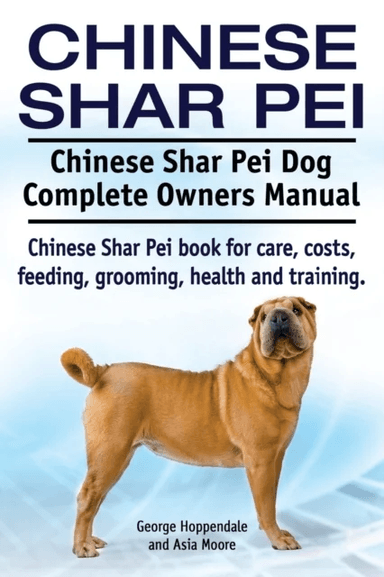 Chinese Shar Pei. Chinese Shar Pei Dog Complete Owners Manual. Chinese Shar Pei book for care, costs av George Hoppendale, Asia Moore