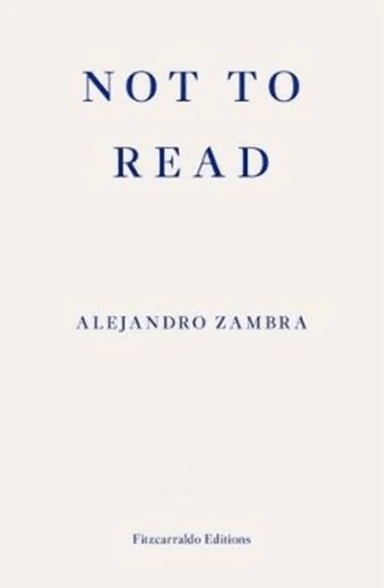 Not to Read av Alejandro Zambra