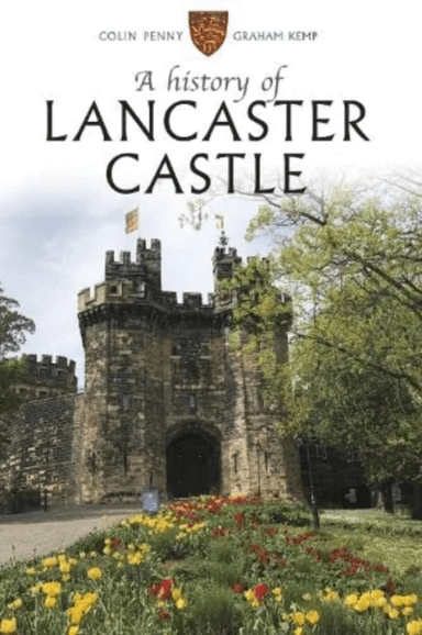 A History of Lancaster Castle av Colin Penny, Graham Kemp