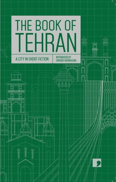The Book of Tehran av Atoosa Afshin-Navid, Fereshteh Ahmadi, Kourosh Asadi, Azardokht Bahrami, Hamed Habibi, Mohammad Hosseini, Amir-Hossein Khorshidf