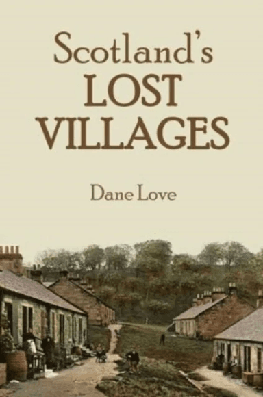 Scotland's Lost Villages av Dane Love