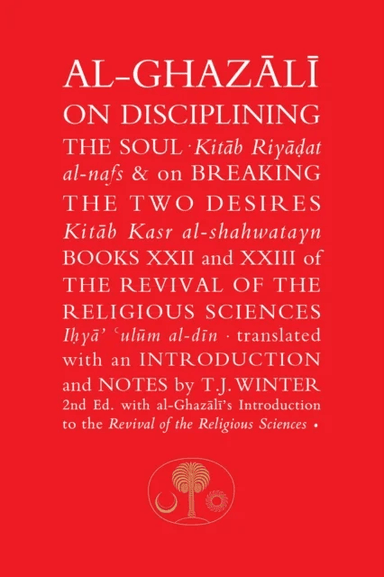 Al-Ghazali on Disciplining the Soul &amp; on Breaking the Two Desires av Abu Hamid al-Ghazali
