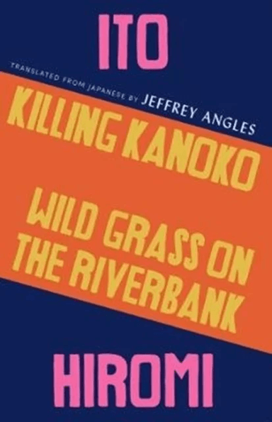 Killing Kanoko / Wild Grass on the Riverbank av Hiromi Ito