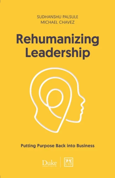 Rehumanizing Leadership av Michael Chavez, Sudhanshu Palsule