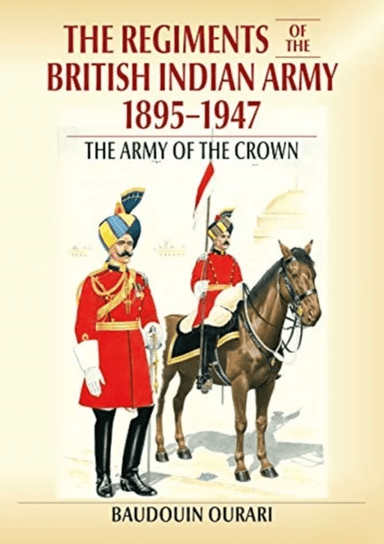 Regiments of the Indian Army 1895-1947 av  Baudouin Ourari
