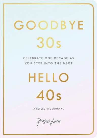 Goodbye 30s, Hello 40s av Project Love