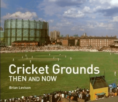 Cricket Grounds Then and Now av Brian Levison
