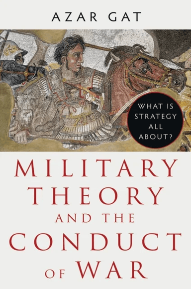 Military Theory and the Conduct of War av Azar Gat