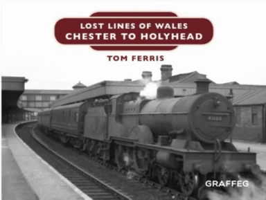 Lost Lines of Wales: Chester to Holyhead av Tom Ferris