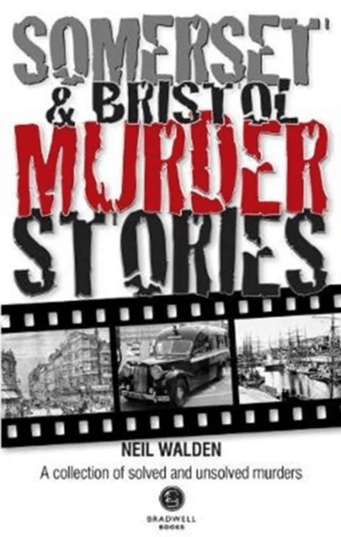 Somerset &amp; Bristol Murder Stories av Neil Walden