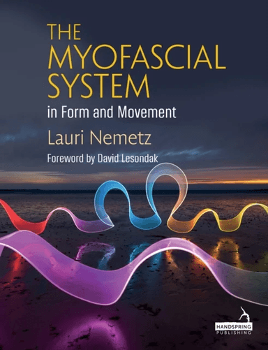 The Myofascial System in Form and Movement av Lauri Nemetz