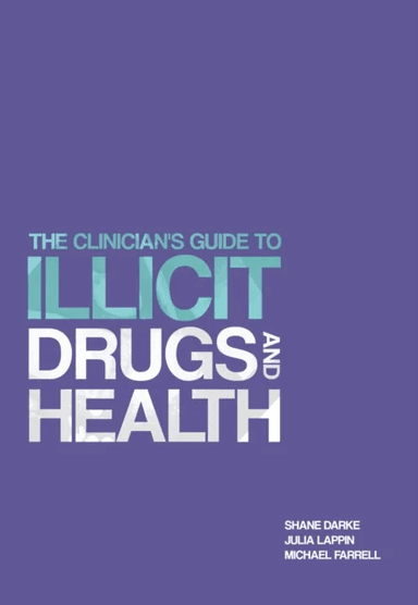 The Clinician's Guide to Illicit Drugs and Health av Prof. Shane Darke, Dr. Julia Lappin, Prof. Michael Farrell