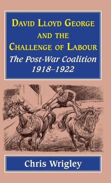 Lloyd George and the Challenge of Labour av Professor Chris (Nottingham University UK) Wrigley