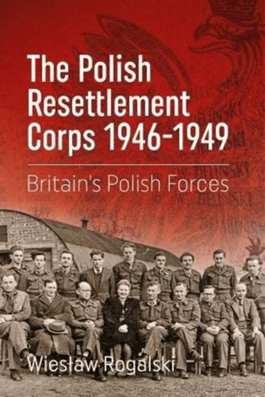 The Polish Resettlement Corps 1946-1949 av Wieslaw Rogalski