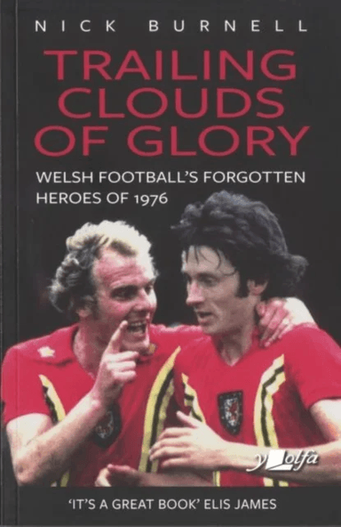 Trailing Clouds of Glory - Welsh Football's Forgotten Heroes of 1976 av Nick Burnell