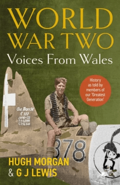 World War Two: Voices from Wales - History as told by members of our 'Greatest Generation' av Hugh Morgan, G J Lewis