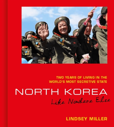 North Korea: Like Nowhere Else av Lindsey Miller