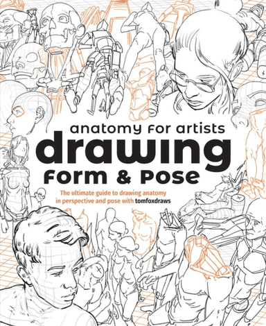 Anatomy for Artists: Drawing Form &amp; Pose av Tom Fox
