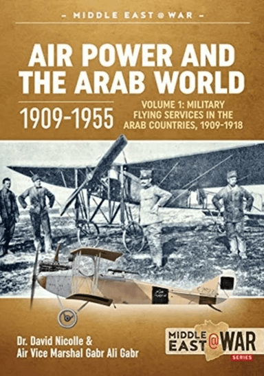 Air Power and the Arab World 1909-1955 av Dr. David C. Nicolle, Air Vice Marshal Gabr Ali Gabr