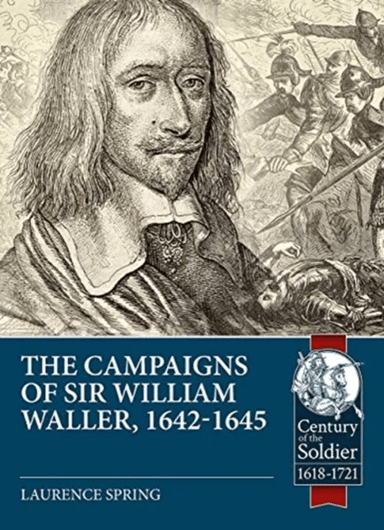 The Campaigns of Sir William Waller, 1642-1645 av Laurence Spring