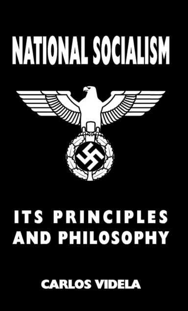 National Socialism - Its Principles and Philosophy av Carlos Videla