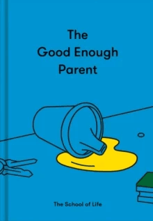 The Good Enough Parent av The School of Life